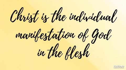 Christ is the individual manifestation of God in the flesh