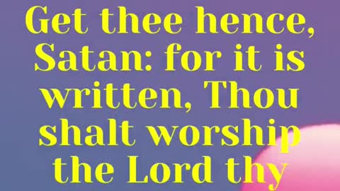 JESUS SAID... Thou shalt worship the Lord thy God, and him only shalt thou serve.