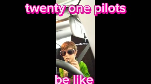 Twenty one pilots be like