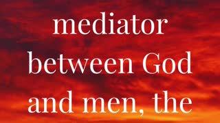 For there is one God, and one mediator between God and men, the man Christ Jesus