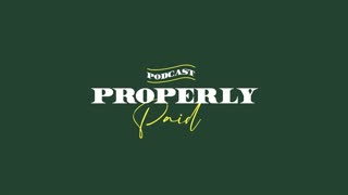 Properly Paid Podcast - EP 3