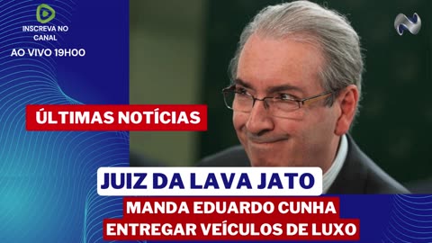 JUIZ DA LAVA JATO MANDA EDUARDO CUNHA ENTREGAR VEÍCULOS DE LUXO