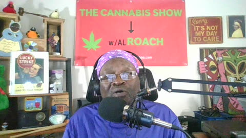 The Cannabis Show w/Al ROACH: 8/13/23 The Return From Vacation Show PT1