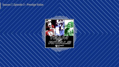 Season 7, Episode 3 – Prestige Value | Team of Rivals Podcast