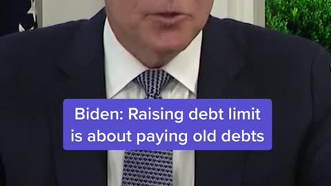 Biden: Raising debt limit is about paying old debts