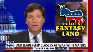 Tucker Carlson: ‘Our Leadership Class Is at Open War With Nature’