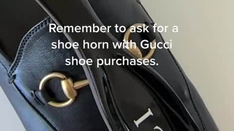 Remember to ask for a shoe horn with Gucci shoe purchases.