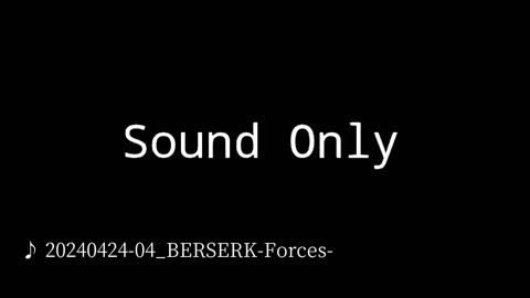 20240424-04_BERSERK-Forces-.mp4