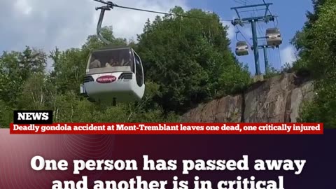 Deadly gondola accident at Mont-Tremblant leaves one dead, one critically injured