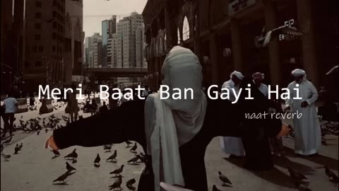 Meri Baat Ban Gayi Hai Heart Touching Naat (Slowed + Reverb)