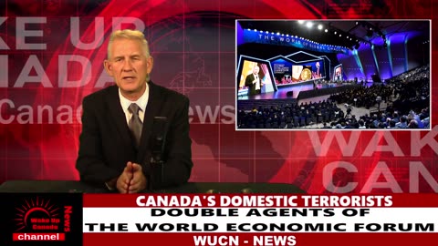 Wake Up Canada News - Canada's Domestic Terrorists - Double Agents To The WEF