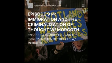 EPISODE 914: IMMIGRATION AND THE CRIMINALIZATION OF THOUGHT W/ MORGOTH