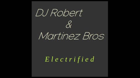 DJ Robert & Martinez Bros - Electrified