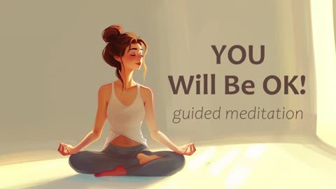 You will be OK! (10 Minute Guided Meditation)
