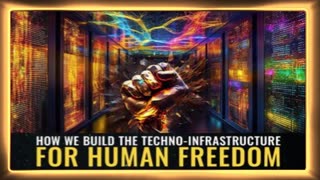 How we build the TECHNO-INFRASTRUCTURE for HUMAN FREEDOM