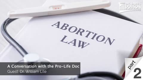 A Conversation with the Pro-Life Doc - Part 2 with Guest Dr. William Lile