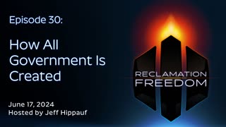 Reclamation Freedom #30: How All Government Is Created