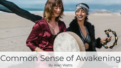 Alan Watts on the Common Sense of Awakening