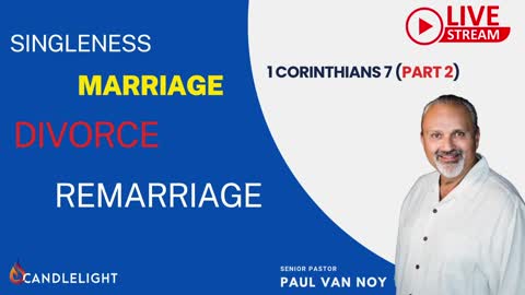 Marriage, Divorce, Remarriage - 1 Corinthians 7 pt 2 - Pastor Paul Van Noy LIVE - 12/04/22