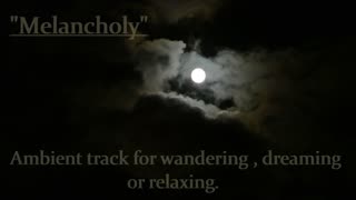 "Melancholy" Ambient track for wandering.