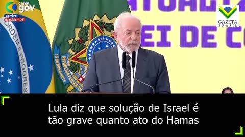 Lula diz que ações de Israel são tão graves quanto atos do Hamas