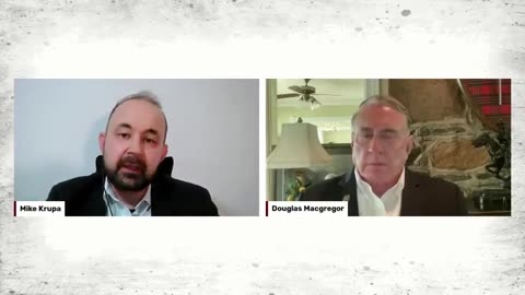 COL. DOUGLAS MACGREGOR ON UKRAINE AND WHO WILL COUNTERATTACK FIRST