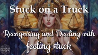 Stuck on a Truck - Recognising and Dealing with feeling stuck