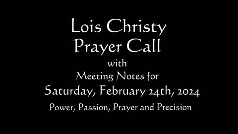 Lois Christy Prayer Group conference call for Saturday, February 24th, 2024