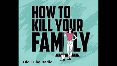 How to Kill Your Family. BBC RADIO DRAMA