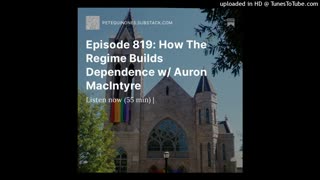 Episode 819: How The Regime Builds Dependence w/ Auron MacIntyre