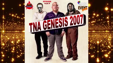 Episode 127: TNA Genesis 2007 (Booker T's Debut)