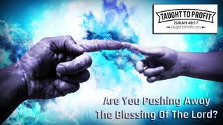 Are You Pushing Away The Blessing Of The Lord？