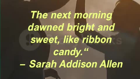 The next morning dawned bright and sweet, like ribbon candy.“ — Sarah Addison Allen