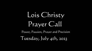 Lois Christy Prayer Group conference call for Tuesday, July 4th, 2023