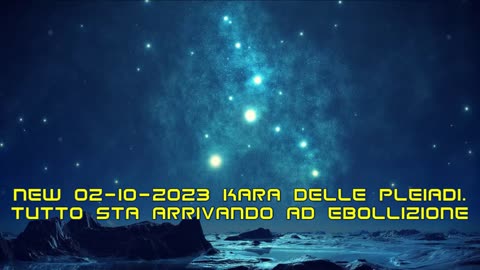 New 02-10-2023 KaRa delle Pleiadi. Tutto Sta Arrivando ad Ebollizione