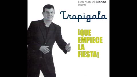 JUAN MANUEL BLANCO & TROPIGALA: ¡Que Empiece La Fiesta!