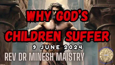 WHY GOD'S CHILDREN SUFFER (Sermon: 9 June 2024) - Rev Dr Minesh Maistry