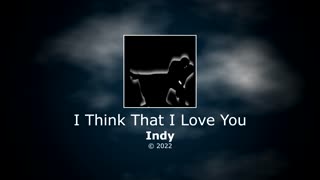 Indy - I Think That I Love You