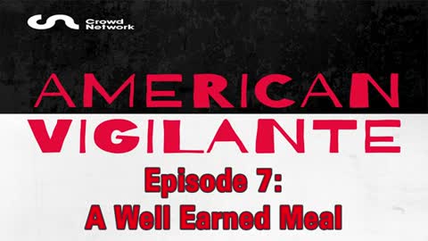 American Vigilante - Episode 7: A Well Earned Meal