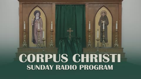 Ninth Sunday After Pentecost - Corpus Christi Sunday Radio Program - 07.30.23