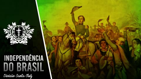 Independência do Brasil - A VERDADE - Divisão SanctaCrux#4