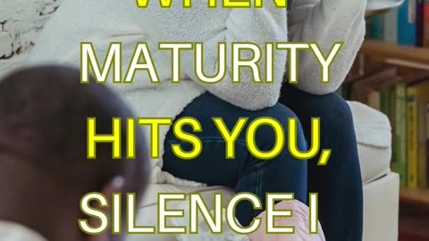 When maturity hits you, silence is better than arguing.