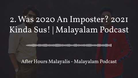 Was 2020 An Imposter? 2021 Kinda Sus! | മലയാളം പോഡ്കാസ്റ്റ് | Malayalam Podcast | Ep 2