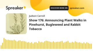 Show 176: Announcing Plant Walks in Pinehurst, Bugleweed and Rabbit Tobacco