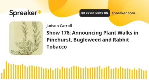 Show 176: Announcing Plant Walks in Pinehurst, Bugleweed and Rabbit Tobacco