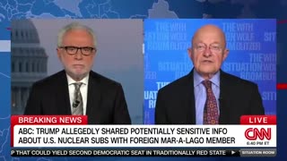 CNN Trump “Allegedly” Shared Sensitive info of Nuclear Subs with Mar-A-Lago Member - & Brings on James Clapper Who Trued to Frame Trump to Discuss 🤣😂😂😂