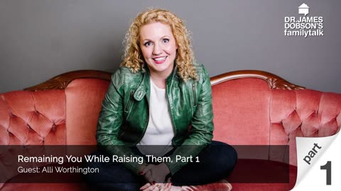 Remaining You While Raising Them - Part 1 with Guest Alli Worthington