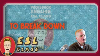 ESL Phrasal Verb Listening Speaking Practice "Break down" Intermediate level English