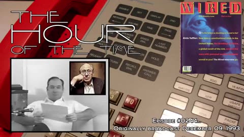 THE HOUR OF THE TIME #0244 EXCERPTS FROM GLOBALIST ALVIN TOFFLER INTERVIEW & OPEN PHONES