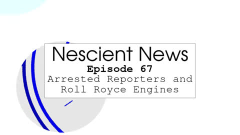 Episode 67: Arrested Reporters and Roll Royce Engines